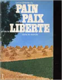 LE PROBLEME DU PAIN, DE LA PAIX ET DE LA LIBERTE DANS LE MONDE